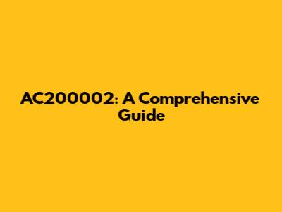 AC200002: A Comprehensive Guide