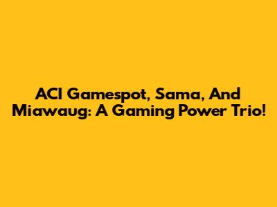 ACI Gamespot, Sama, And Miawaug: A Gaming Power Trio!