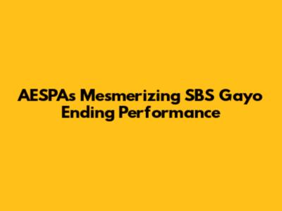 AESPA's Mesmerizing SBS Gayo Ending Performance