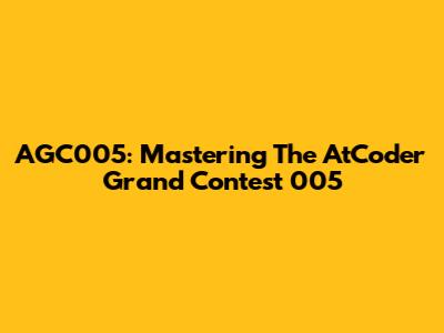 AGC005: Mastering The AtCoder Grand Contest 005