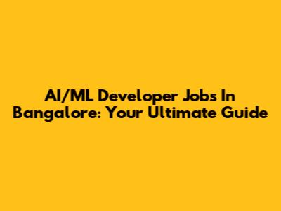 AI/ML Developer Jobs In Bangalore: Your Ultimate Guide