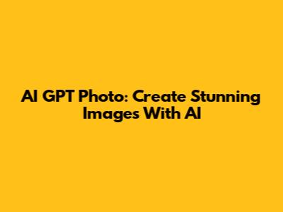 AI GPT Photo: Create Stunning Images With AI