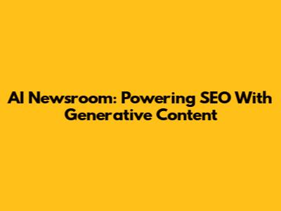 AI Newsroom: Powering SEO With Generative Content