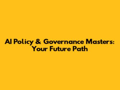 AI Policy & Governance Masters: Your Future Path