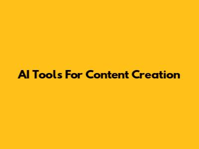 AI Tools For Content Creation