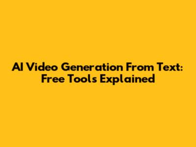 AI Video Generation From Text: Free Tools Explained