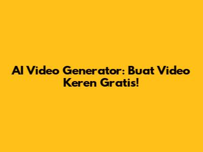 AI Video Generator: Buat Video Keren Gratis!