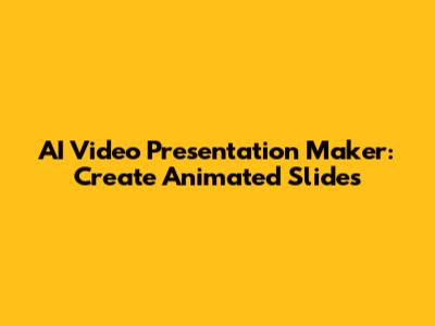 AI Video Presentation Maker: Create Animated Slides