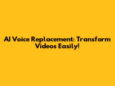 AI Voice Replacement: Transform Videos Easily!