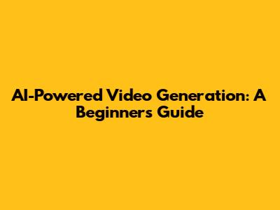 AI-Powered Video Generation: A Beginner's Guide