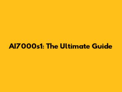 AI7000s1: The Ultimate Guide