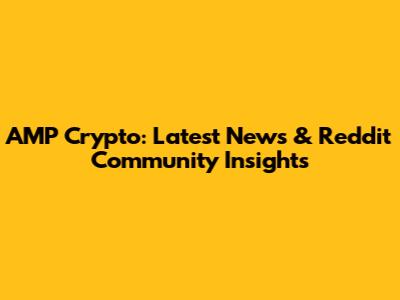 AMP Crypto: Latest News & Reddit Community Insights