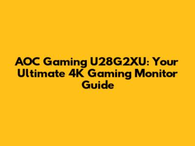 AOC Gaming U28G2XU: Your Ultimate 4K Gaming Monitor Guide