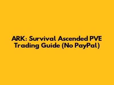 ARK: Survival Ascended PVE Trading Guide (No PayPal)