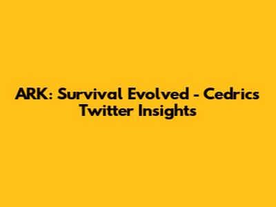 ARK: Survival Evolved - Cedric's Twitter Insights