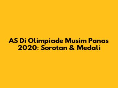 AS Di Olimpiade Musim Panas 2020: Sorotan & Medali