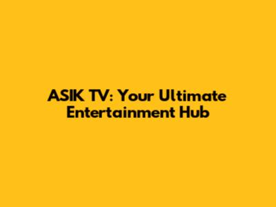 ASIK TV: Your Ultimate Entertainment Hub