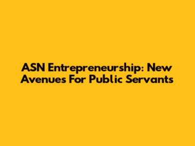 ASN Entrepreneurship: New Avenues For Public Servants
