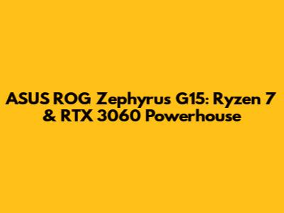 ASUS ROG Zephyrus G15: Ryzen 7 & RTX 3060 Powerhouse