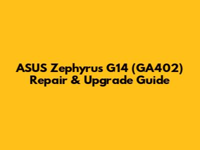 ASUS Zephyrus G14 (GA402) Repair & Upgrade Guide