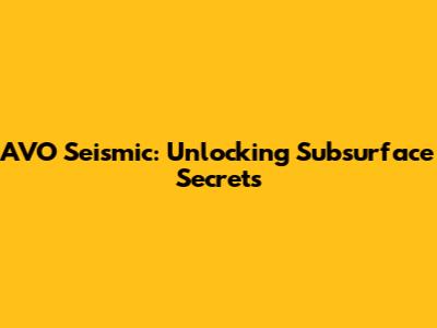 AVO Seismic: Unlocking Subsurface Secrets