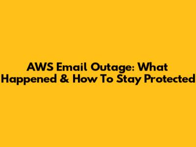 AWS Email Outage: What Happened & How To Stay Protected