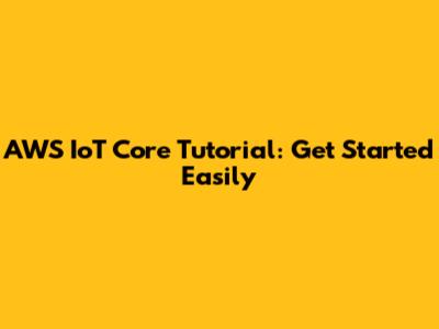 AWS IoT Core Tutorial: Get Started Easily
