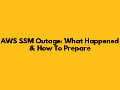 AWS SSM Outage: What Happened & How To Prepare