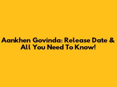 Aankhen Govinda: Release Date & All You Need To Know!