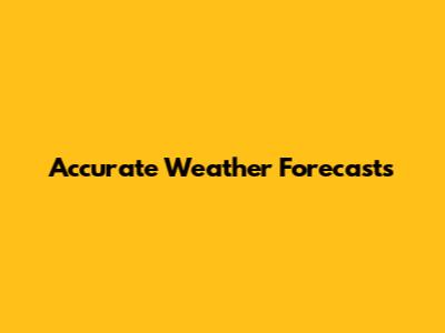 Accurate Weather Forecasts