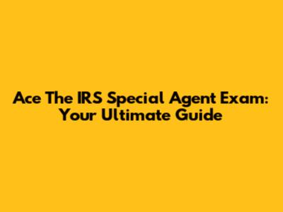Ace The IRS Special Agent Exam: Your Ultimate Guide