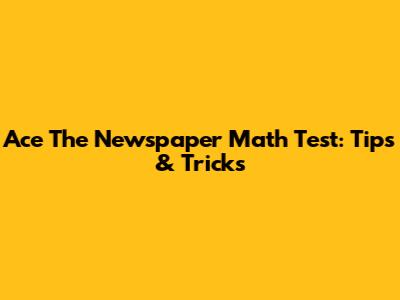 Ace The Newspaper Math Test: Tips & Tricks