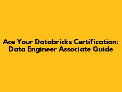 Ace Your Databricks Certification: Data Engineer Associate Guide