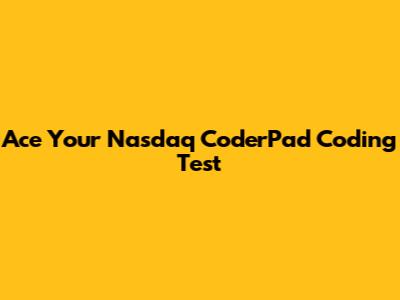 Ace Your Nasdaq CoderPad Coding Test
