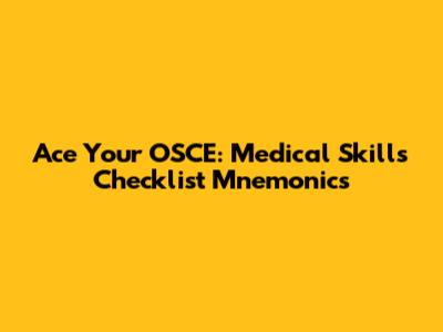 Ace Your OSCE: Medical Skills Checklist Mnemonics
