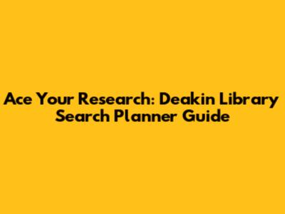 Ace Your Research: Deakin Library Search Planner Guide