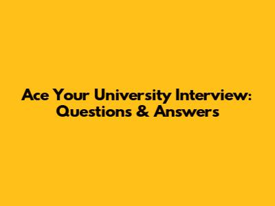 Ace Your University Interview: Questions & Answers