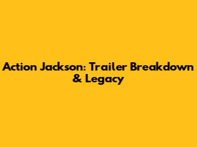 Action Jackson: Trailer Breakdown & Legacy
