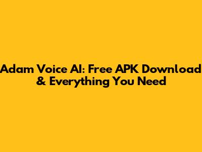 Adam Voice AI: Free APK Download & Everything You Need