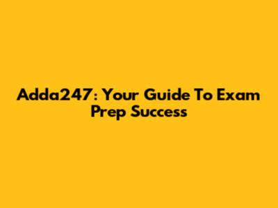 Adda247: Your Guide To Exam Prep Success