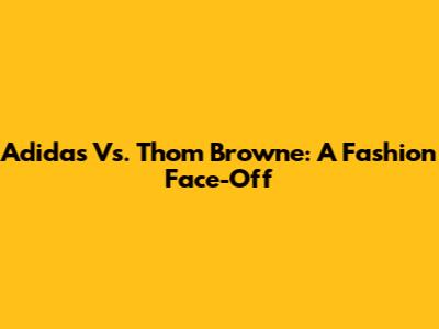 Adidas Vs. Thom Browne: A Fashion Face-Off
