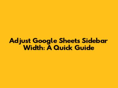 Adjust Google Sheets Sidebar Width: A Quick Guide