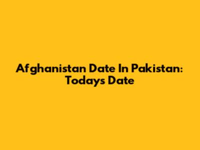 Afghanistan Date In Pakistan: Today's Date