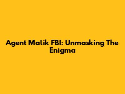 Agent Malik FBI: Unmasking The Enigma