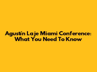 Agustín Laje Miami Conference: What You Need To Know