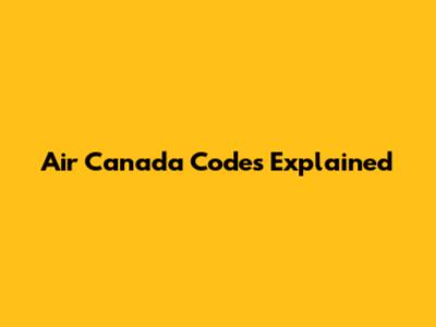 Air Canada Codes Explained