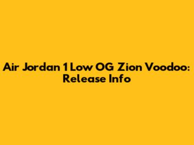 Air Jordan 1 Low OG Zion Voodoo: Release Info