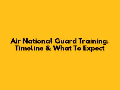 Air National Guard Training: Timeline & What To Expect