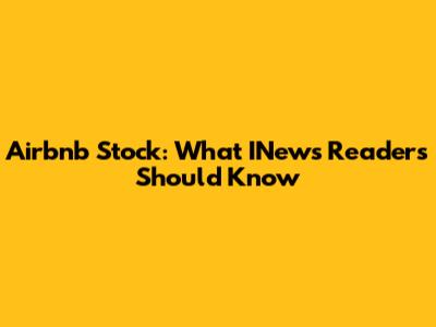 Airbnb Stock: What INews Readers Should Know
