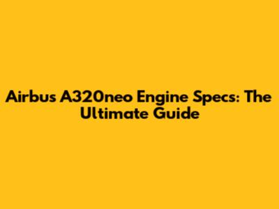 Airbus A320neo Engine Specs: The Ultimate Guide